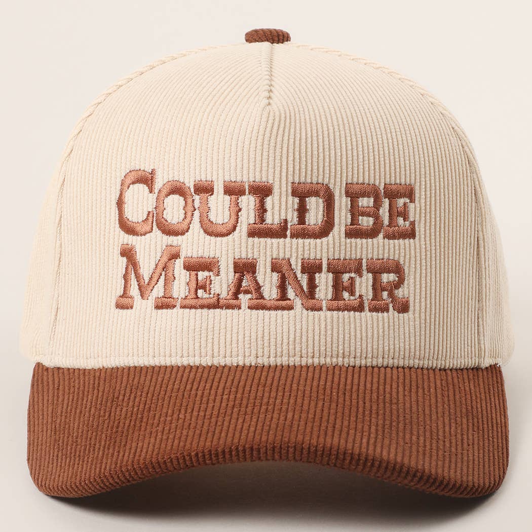 COULD BE MEANER Embroidered Corduroy Trucker Hat